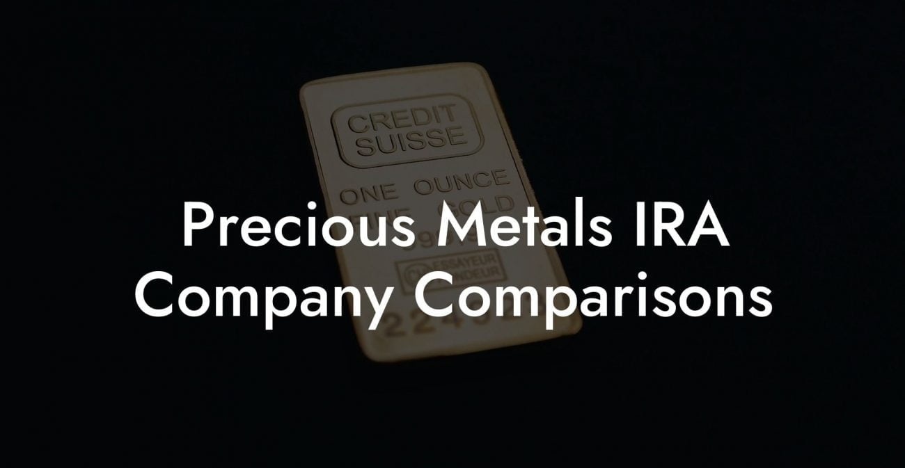 Precious Metals IRA Company Comparisons