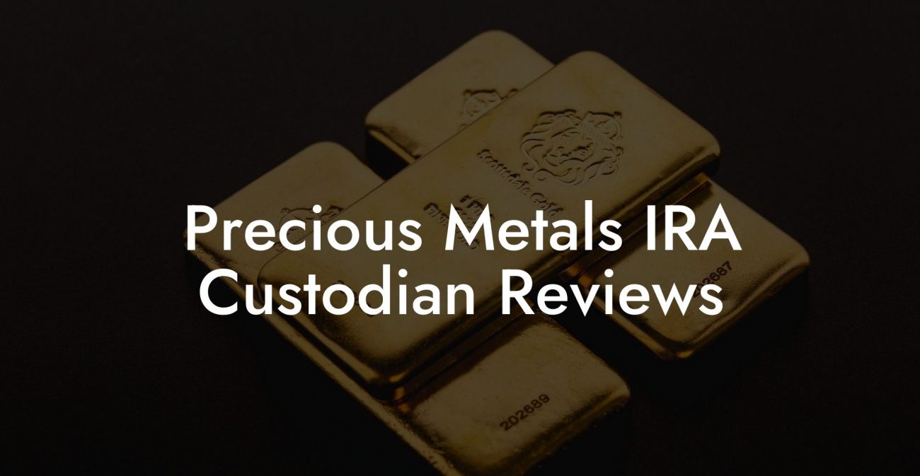 Precious Metals IRA Custodian Reviews