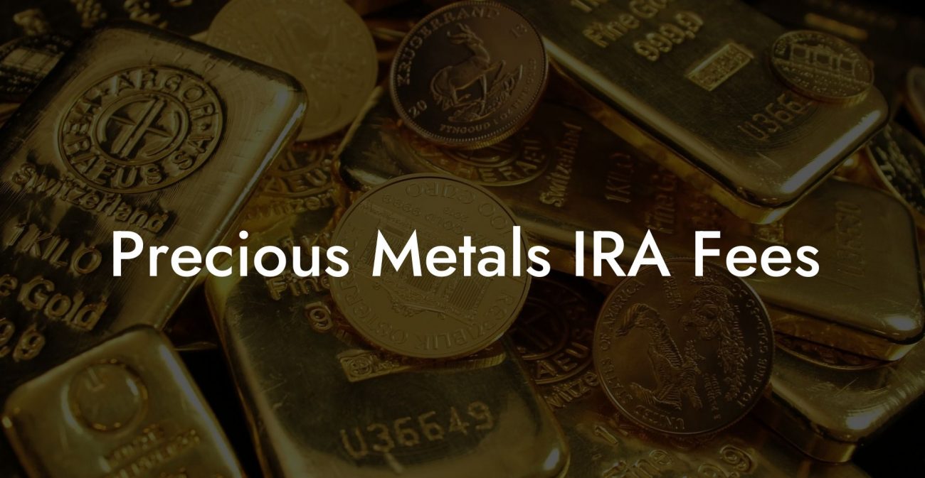 Precious Metals IRA Fees