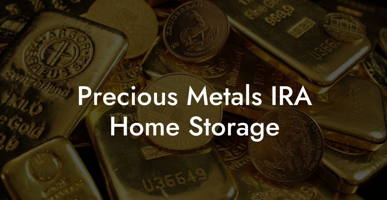 Precious Metals IRA Home Storage