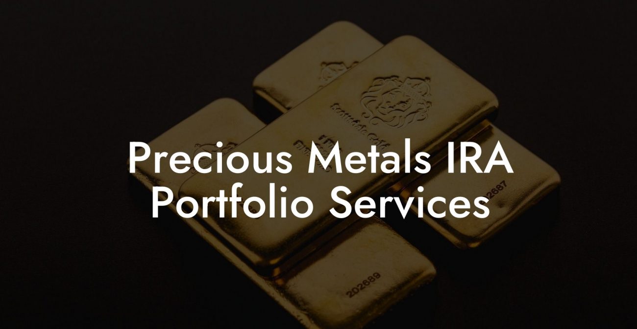 Precious Metals IRA Portfolio Services