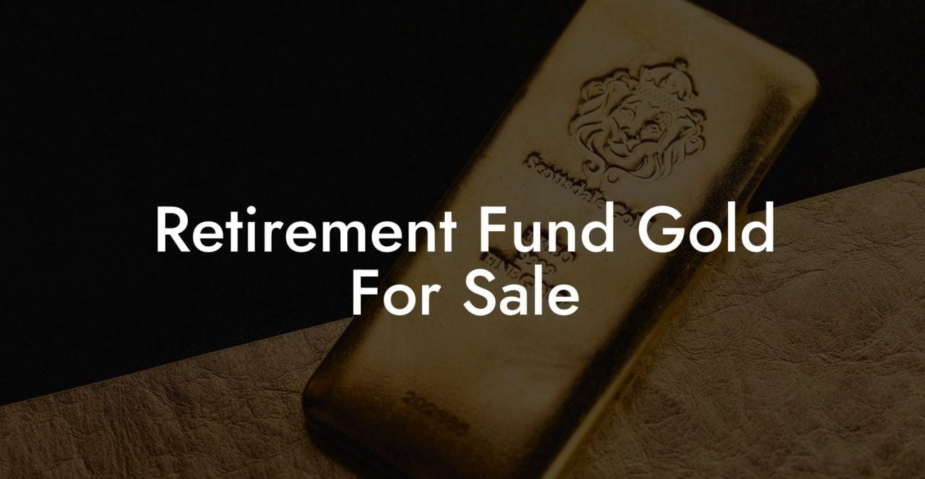 Retirement Fund Gold For Sale
