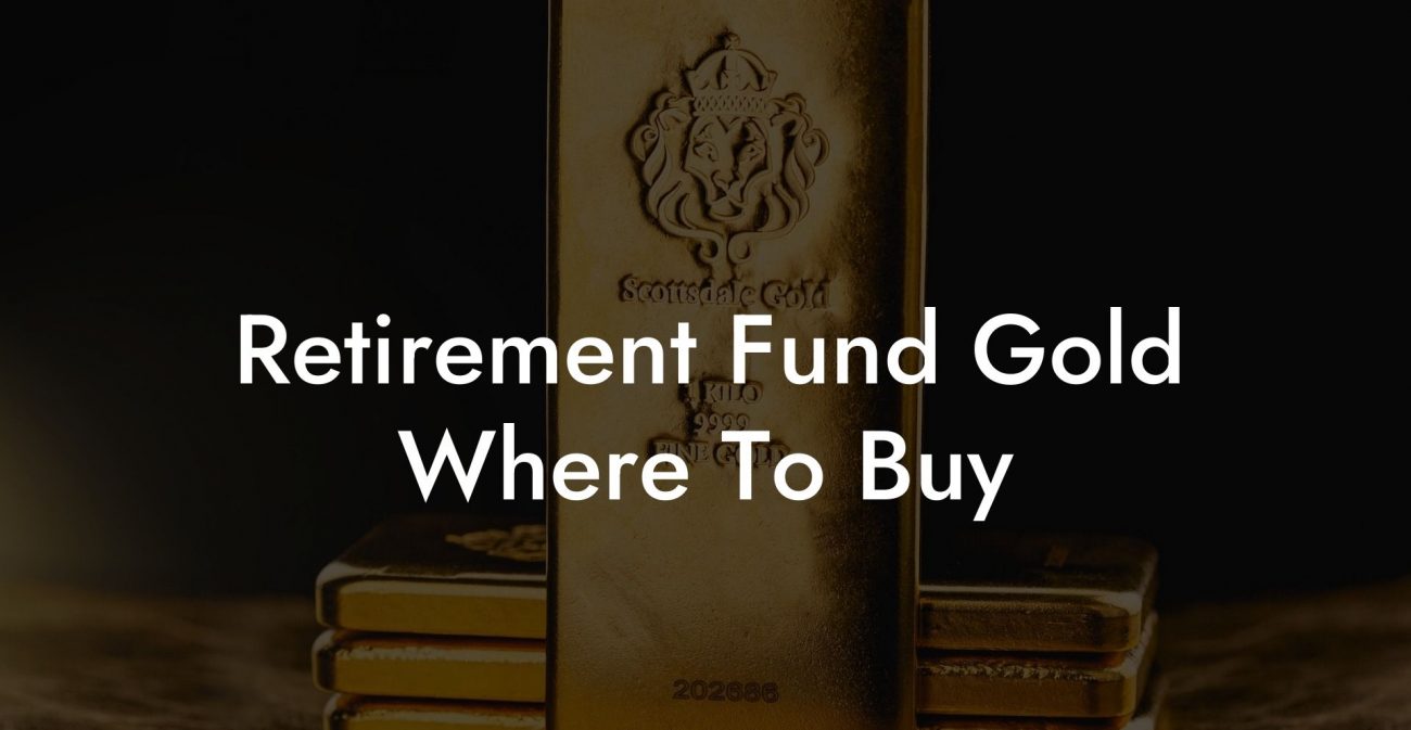 Retirement Fund Gold Where To Buy