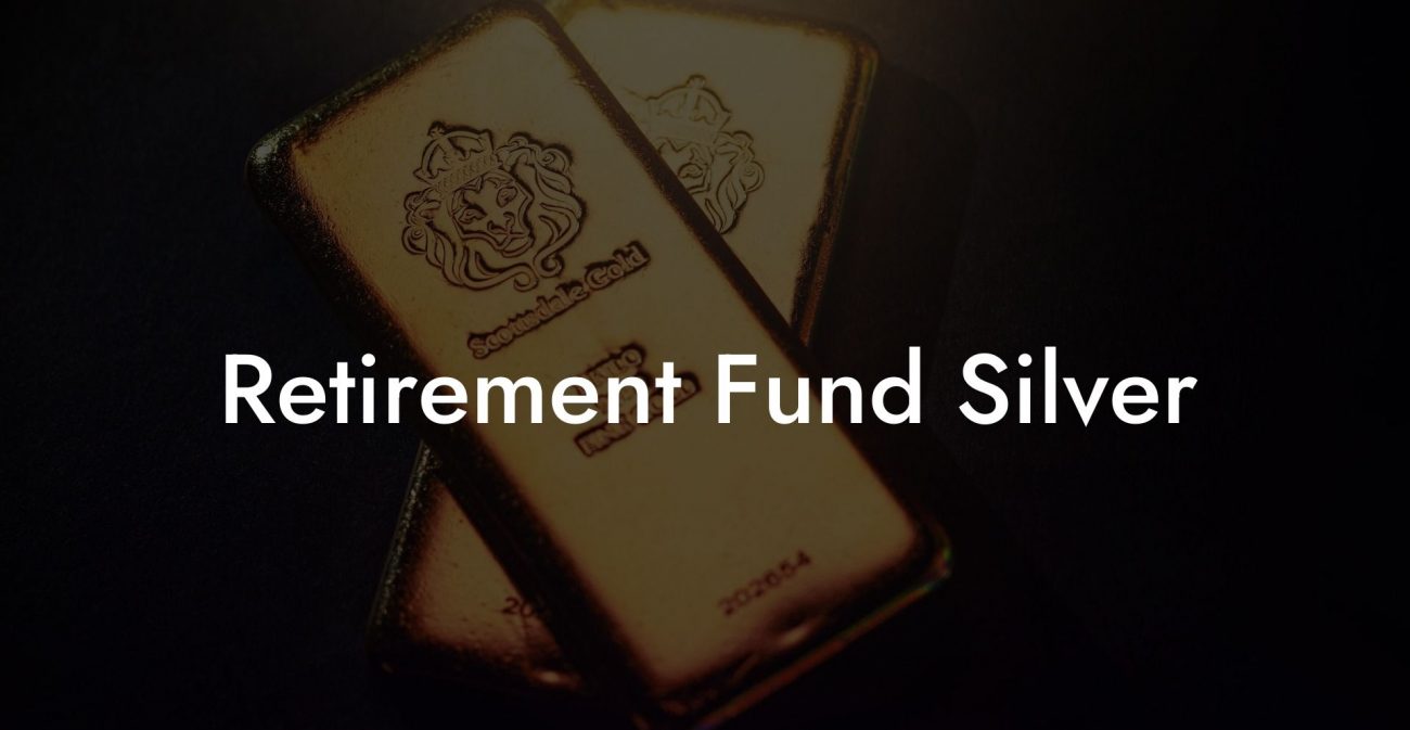 Retirement Fund Silver