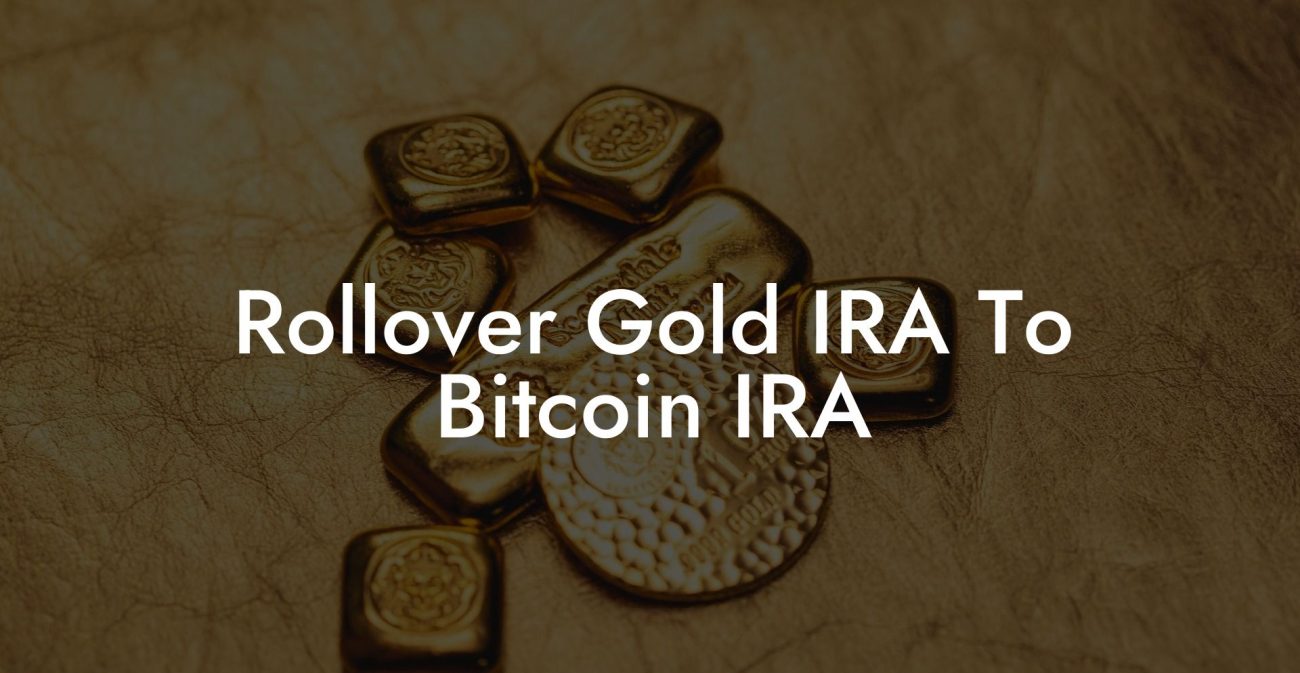 Rollover Gold IRA To Bitcoin IRA
