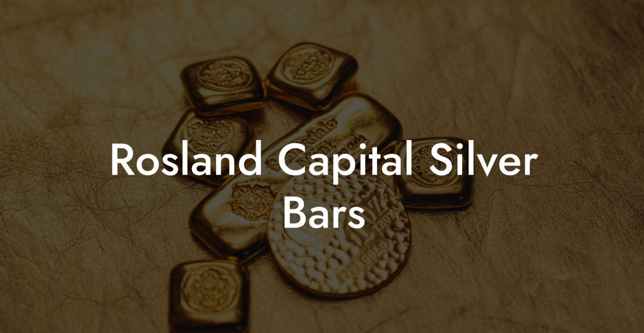 Rosland Capital Silver Bars