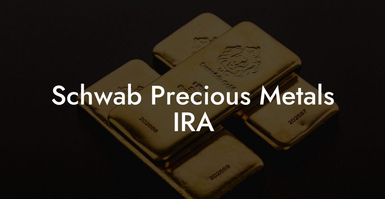 Schwab Precious Metals IRA