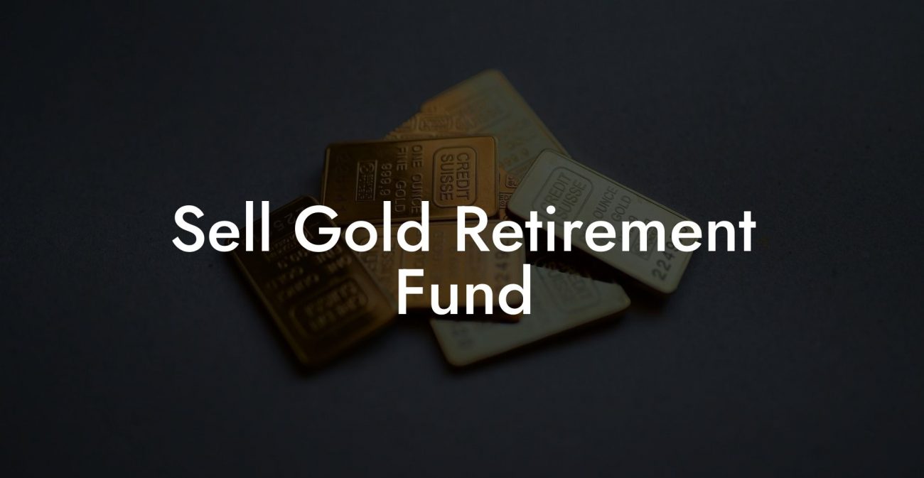 Sell Gold Retirement Fund