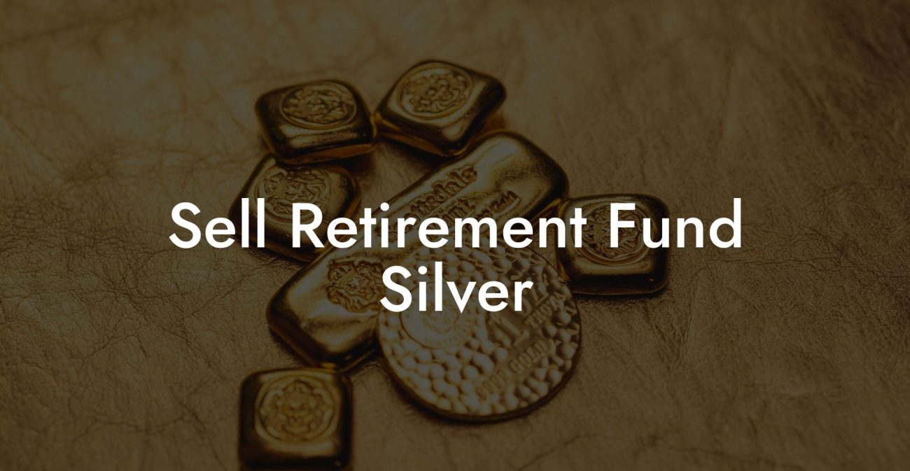 Sell Retirement Fund Silver