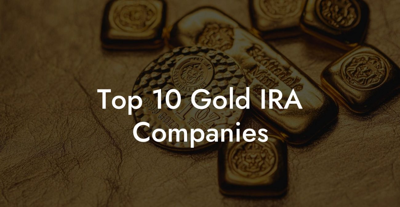 Top 10 Gold IRA Companies