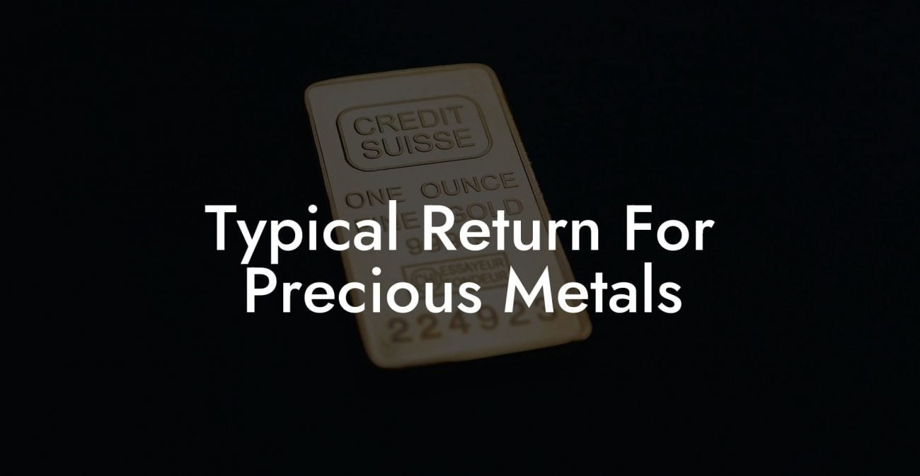 Typical Return For Precious Metals
