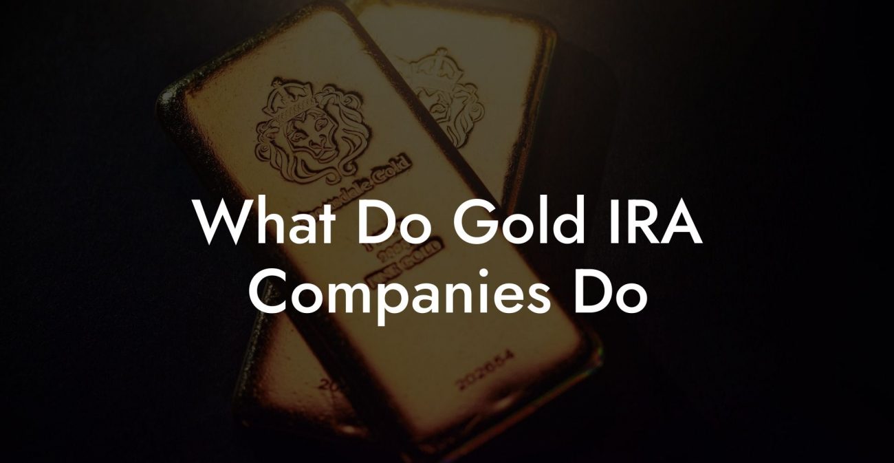 What Do Gold IRA Companies Do