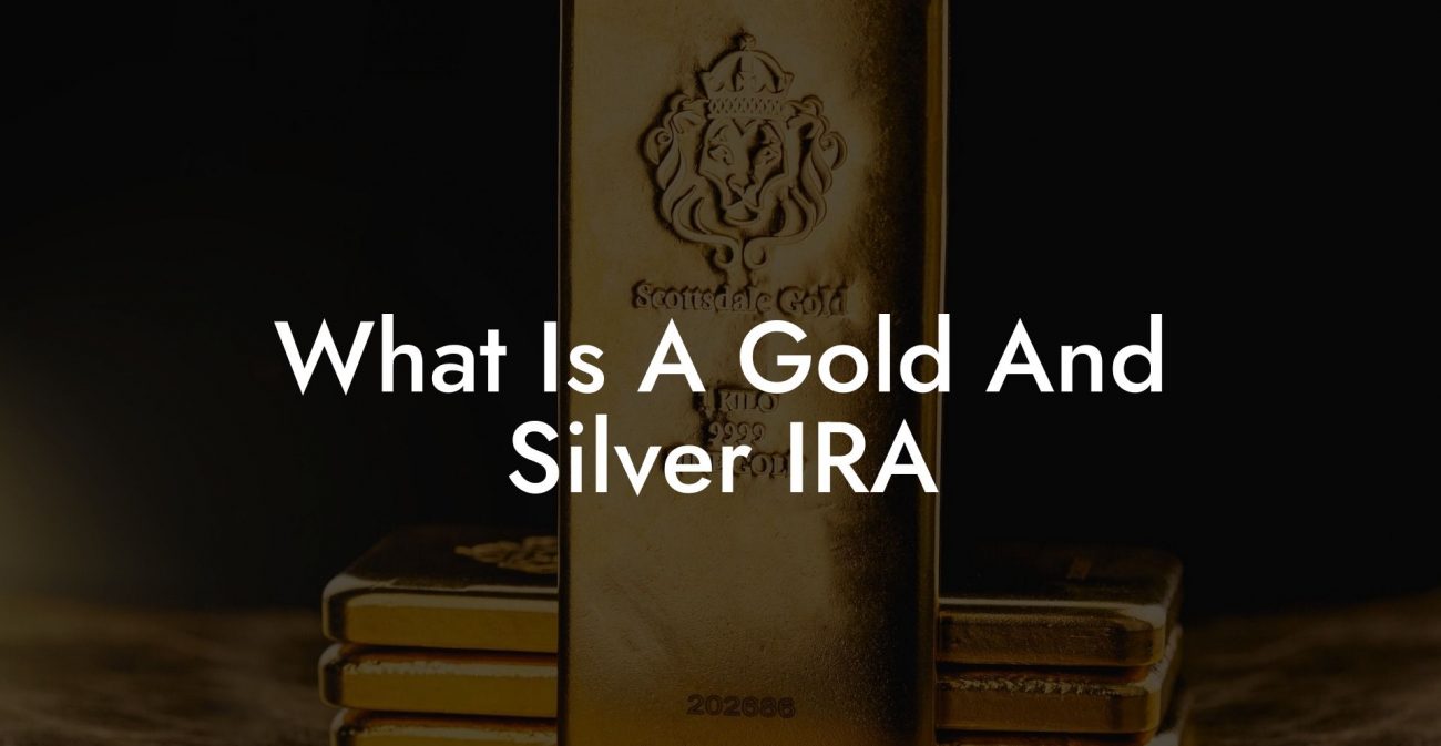 What Is A Gold And Silver IRA?