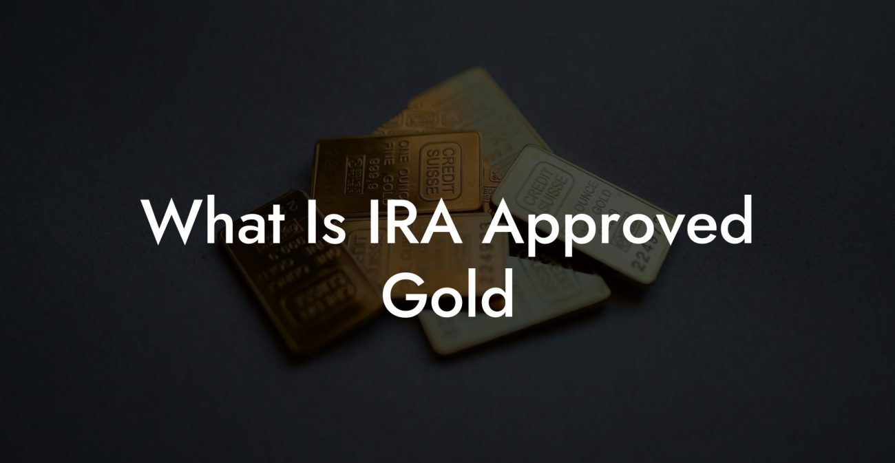 What Is IRA Approved Gold?