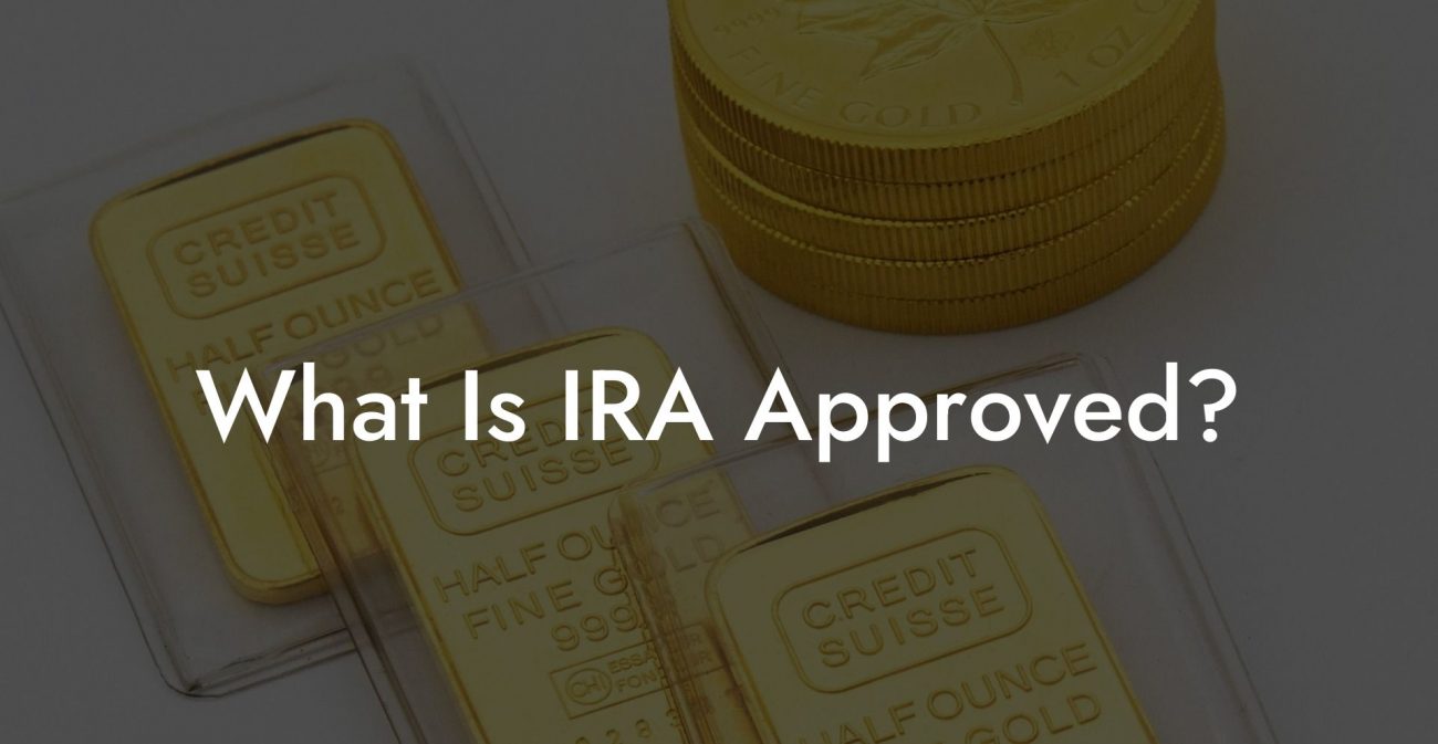 What Is IRA Approved?