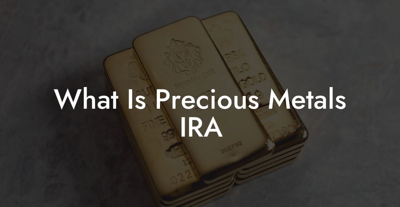 What Is Precious Metals IRA