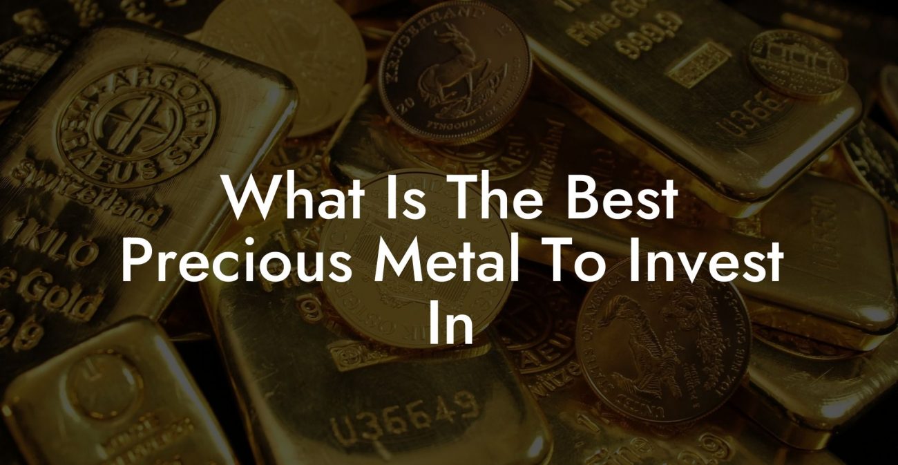 What Is The Best Precious Metal To Invest In