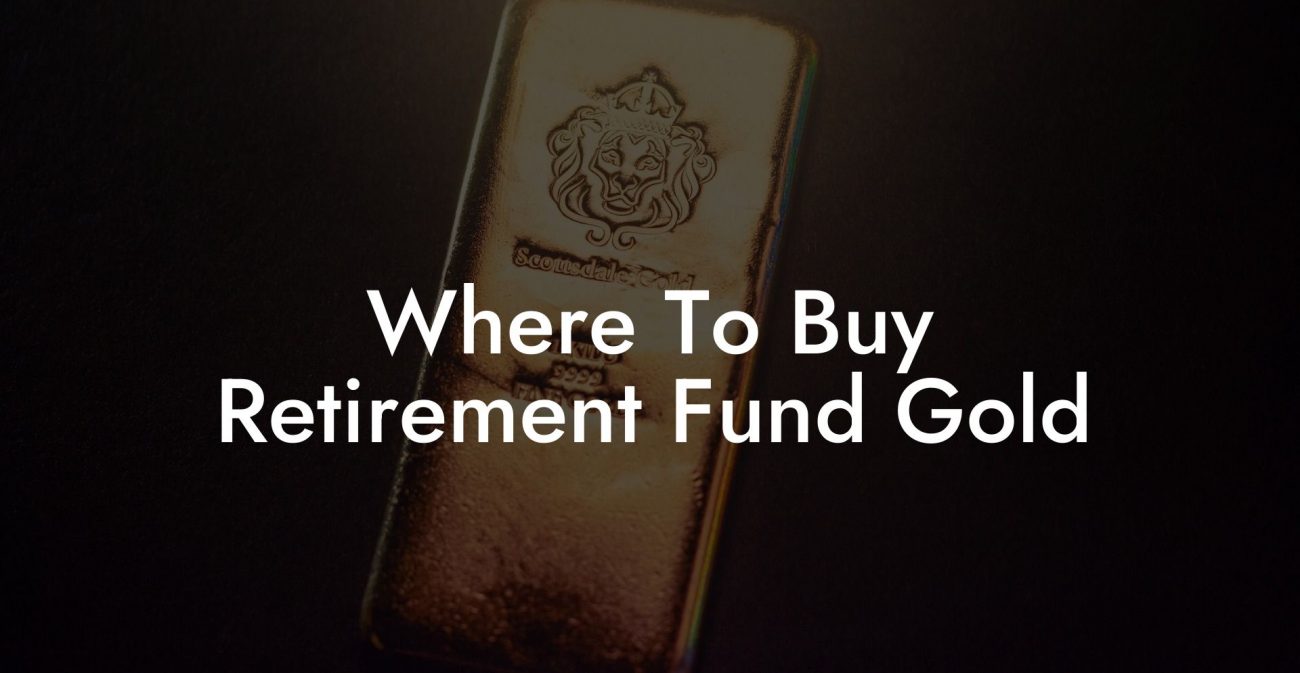 Where To Buy Retirement Fund Gold