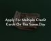 Apply For Multiple Credit Cards On The Same Day