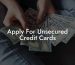 Apply For Unsecured Credit Cards