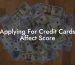 Applying For Credit Cards Affect Score
