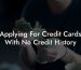 Applying For Credit Cards With No Credit History