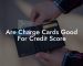 Are Charge Cards Good For Credit Score
