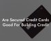 Are Secured Credit Cards Good For Building Credit