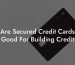 Are Secured Credit Cards Good For Building Credit