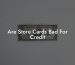 Are Store Cards Bad For Credit