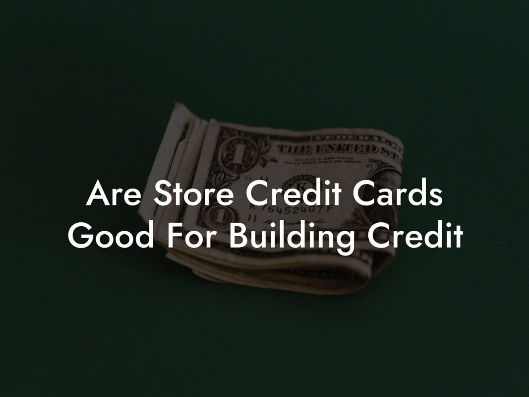 Are Store Credit Cards Good For Building Credit