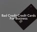Bad Credit Credit Cards For Business