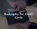 Bankruptcy For Credit Cards