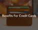 Benefits For Credit Cards