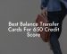 Best Balance Transfer Cards For 650 Credit Score