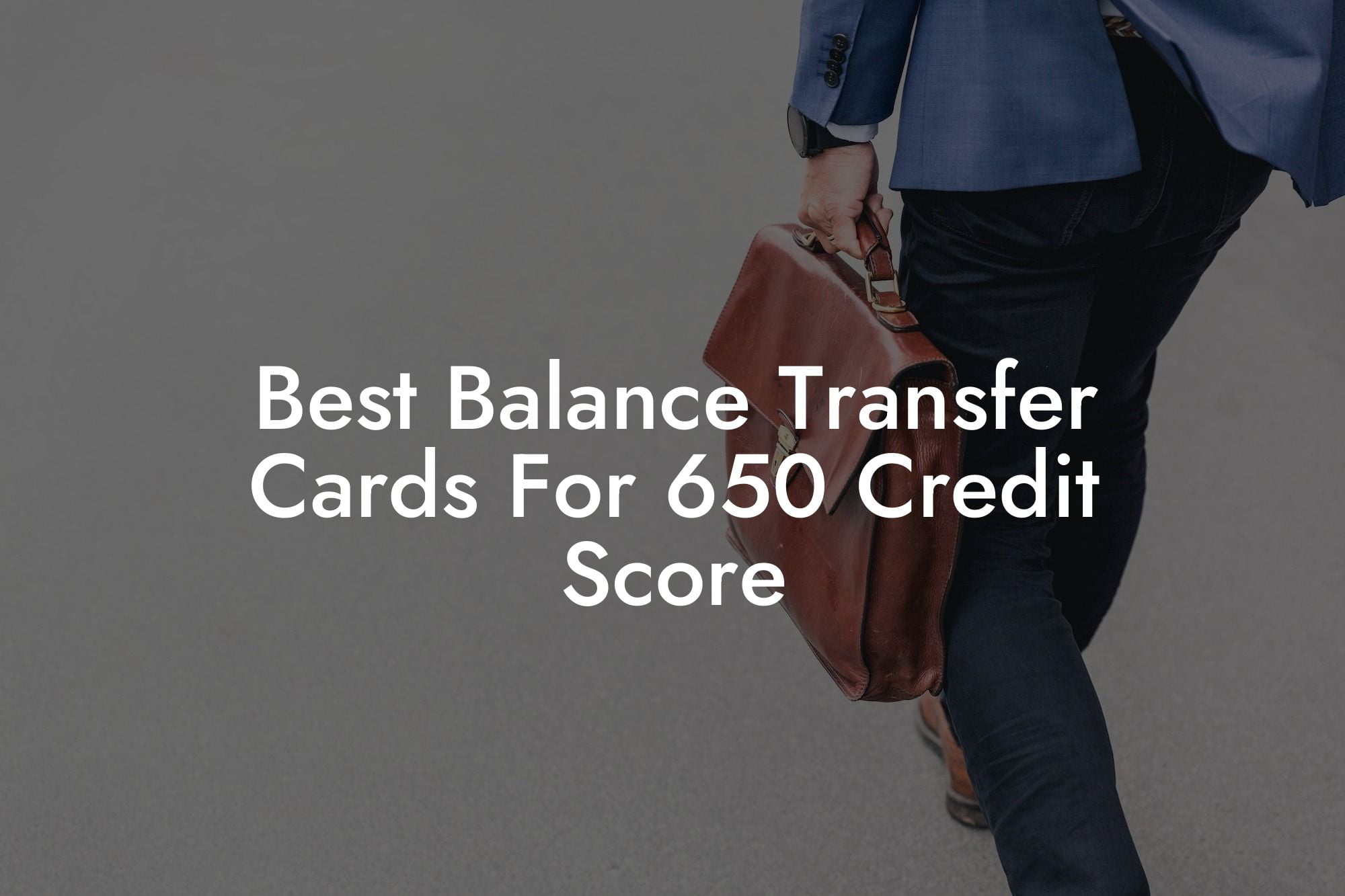 Best Balance Transfer Cards For 650 Credit Score