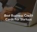 Best Business Credit Cards For Startups