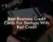 Best Business Credit Cards For Startups With Bad Credit