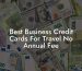 Best Business Credit Cards For Travel No Annual Fee