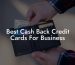 Best Cash Back Credit Cards For Business