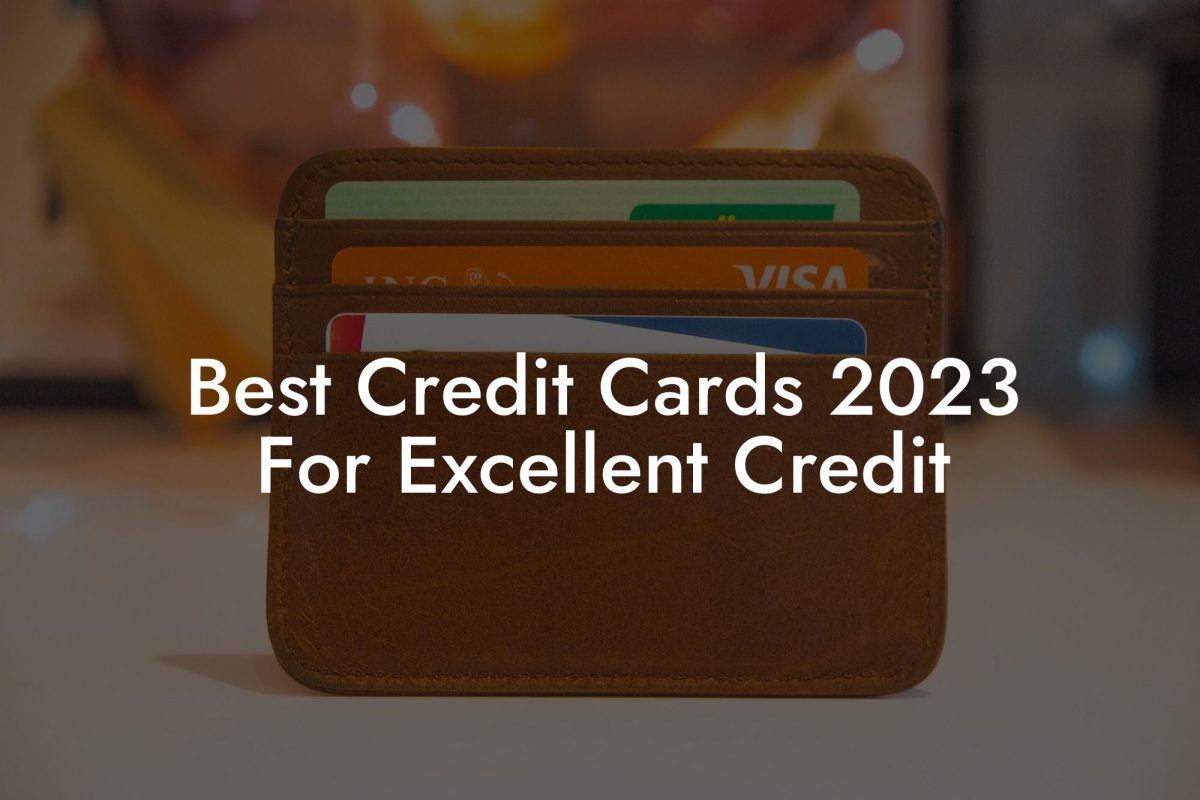 Best Credit Cards 2023 For Excellent Credit