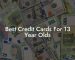 Best Credit Cards For 13 Year Olds