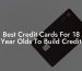 Best Credit Cards For 18 Year Olds To Build Credit