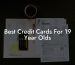 Best Credit Cards For 19 Year Olds