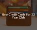Best Credit Cards For 22 Year Olds