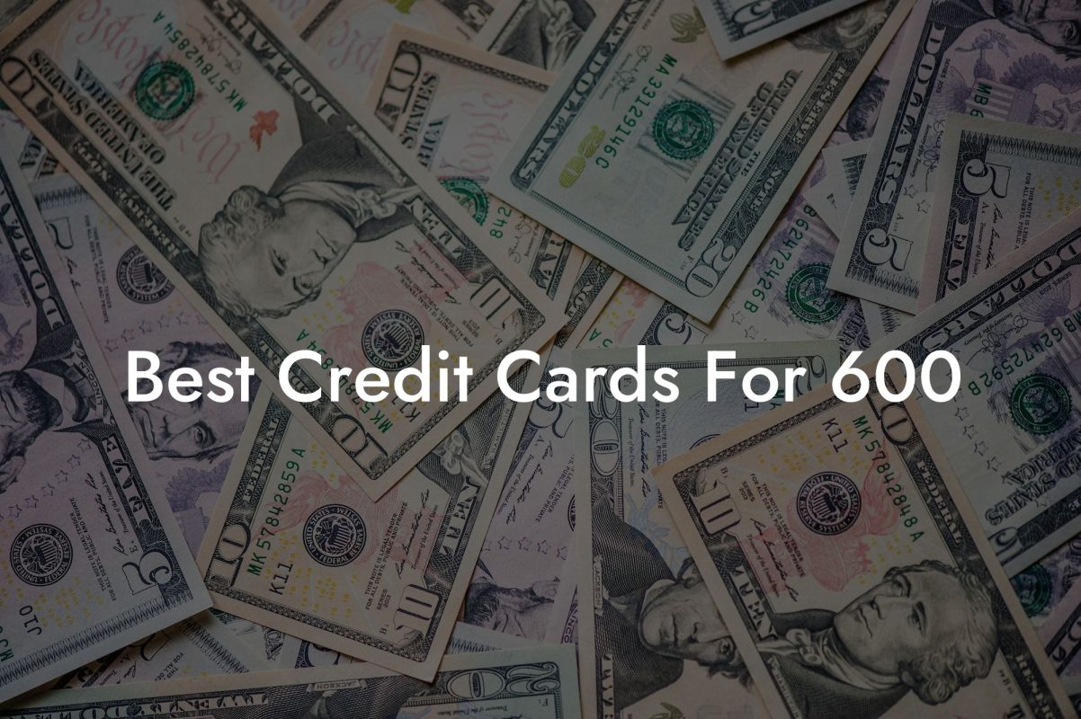 Best Credit Cards For 600