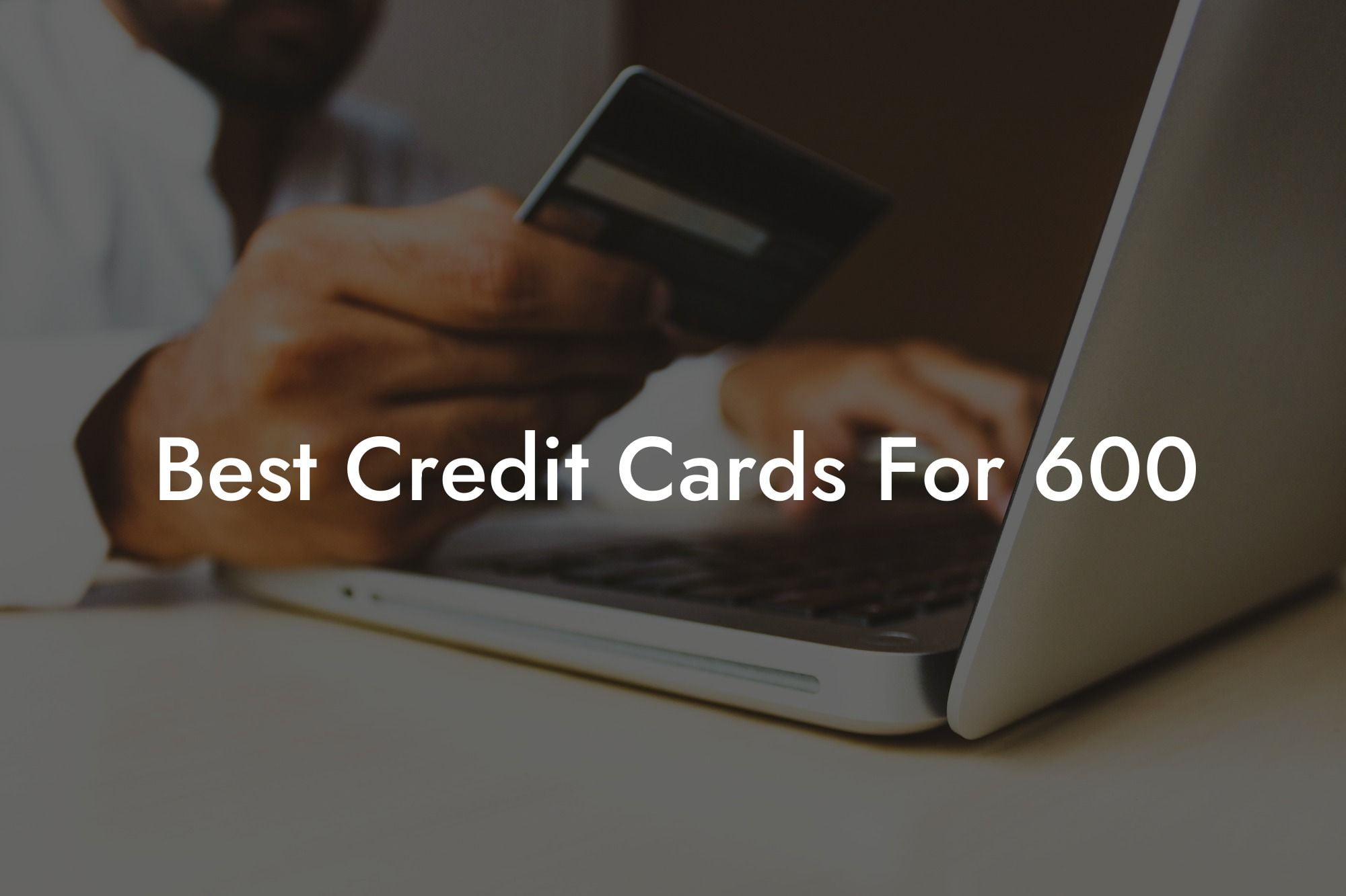 Best Credit Cards For 600