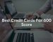 Best Credit Cards For 600 Score