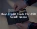 Best Credit Cards For 650 Credit Score