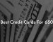 Best Credit Cards For 650